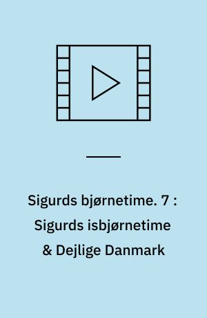 Sigurds bjørnetime. 7 : Sigurds isbjørnetime & Dejlige Danmark (Stor skrift)