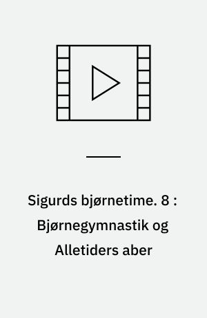 Sigurds bjørnetime. 8 : Bjørnegymnastik og Alletiders aber (Stor skrift)