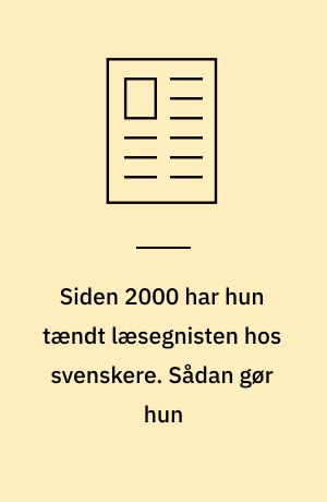 Siden 2000 har hun tændt læsegnisten hos svenskere. Sådan gør hun