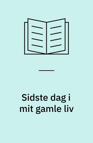 Sidste dag i mit gamle liv