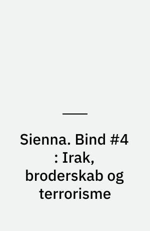 Sienna. Bind #4 : Irak, broderskab og terrorisme