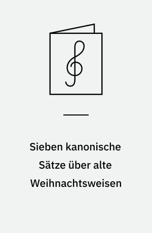 Sieben kanonische Sätze über alte Weihnachtsweisen : for fløjte (eller altblokfløjte), 2 violiner og violoncel