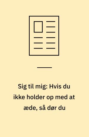 Sig til mig: Hvis du ikke holder op med at æde, så dør du