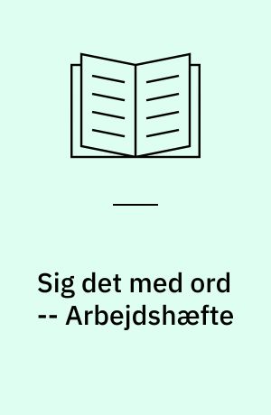 Sig det med ord -- Arbejdshæfte