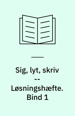 Sig, lyt, skriv : auditive øvelser -- Løsningshæfte. Bind 1