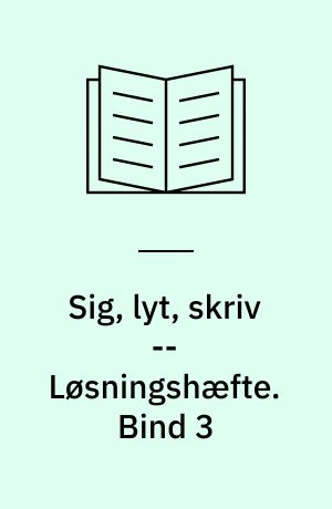 Sig, lyt, skriv : auditive øvelser -- Løsningshæfte. Bind 3