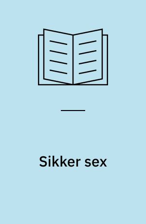 Sikker sex : en håndbog for dem der vil være på den sikre side