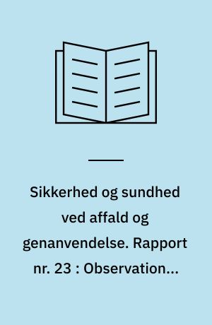 Sikkerhed og sundhed ved affald og genanvendelse. Rapport nr. 23 : Observationer af arbejdsmetoder og -stillinger ved affaldsindsamling