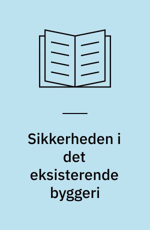 Sikkerheden i det eksisterende byggeri : indsamling og formidling af viden : forprojekt