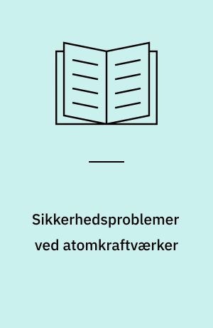 Sikkerhedsproblemer ved atomkraftværker : redegørelse fra OOA