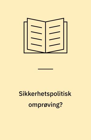 Sikkerhetspolitisk omprøving? : En analyse av norske sikkerhetsprobelmer og utviklingen i Europa