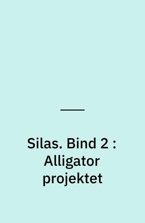 Silas. Bind 2 : Alligator projektet