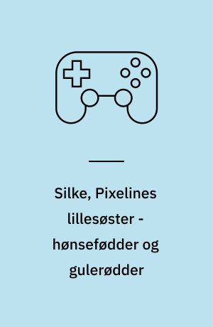 Silke, Pixelines lillesøster - hønsefødder og gulerødder