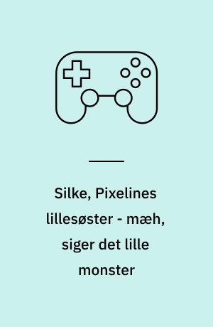 Silke, Pixelines lillesøster - mæh, siger det lille monster
