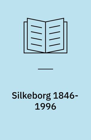 Silkeborg 1846-1996 : historie, natur, kultur