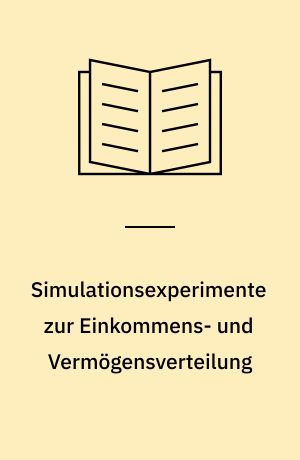 Simulationsexperimente zur Einkommens- und Vermögensverteilung