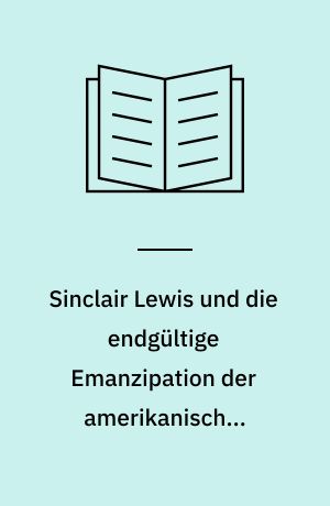 Sinclair Lewis und die endgültige Emanzipation der amerikanischen Literatur