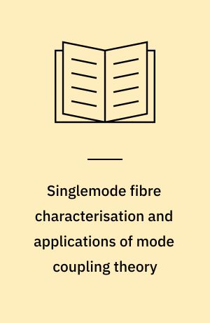 Singlemode fibre characterisation and applications of mode coupling theory