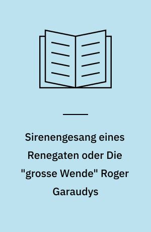 Sirenengesang eines Renegaten oder Die "grosse Wende" Roger Garaudys