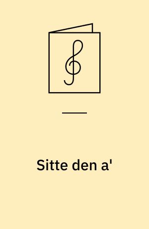 Sitte den a' : Ditlev Hansens Eventyr : Københavner Sangfarce i 3 Akter