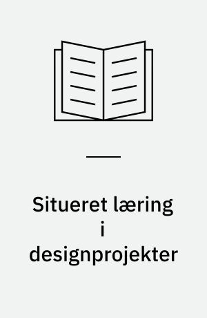 Situeret læring i designprojekter : et etnografisk studie af en proceskonkurrence på Carlsberg : Ph.d.-afhandling