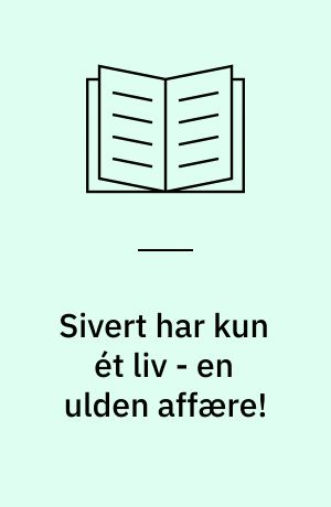 Sivert har kun ét liv - en ulden affære!