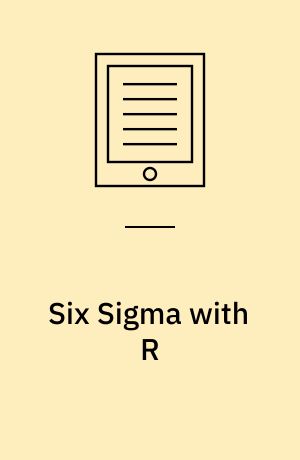 Six Sigma with  R : Statistical Engineering for Process Improvement