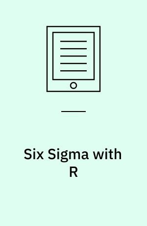 Six Sigma with  R : Statistical Engineering for Process Improvement