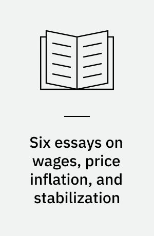 Six essays on wages, price inflation, and stabilization