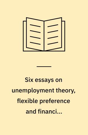 Six essays on unemployment theory, flexible preference and financial contracts