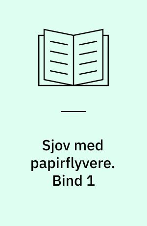 Sjov med papirflyvere. Bind 1