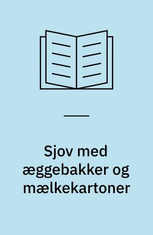 Sjov med æggebakker og mælkekartoner