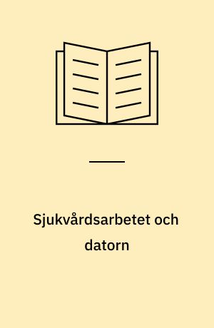 Sjukvårdsarbetet och datorn : beskrivning och analys av hur datateknikens användning påverkar arbetet inom vården