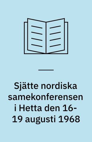 Sjätte nordiska samekonferensen i Hetta den 16-19 augusti 1968