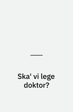 Ska' vi lege doktor? samt historien Blid behandling