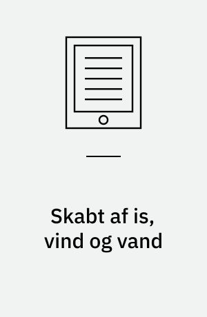 Skabt af is, vind og vand