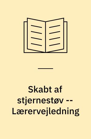 Skabt af stjernestøv -- Lærervejledning