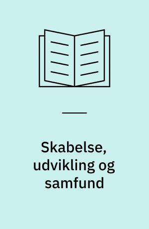 Skabelse, udvikling og samfund : en forelæsningsrække