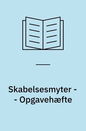 Skabelsesmyter -- Opgavehæfte