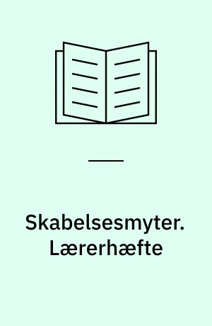 Skabelsesmyter. Lærerhæfte