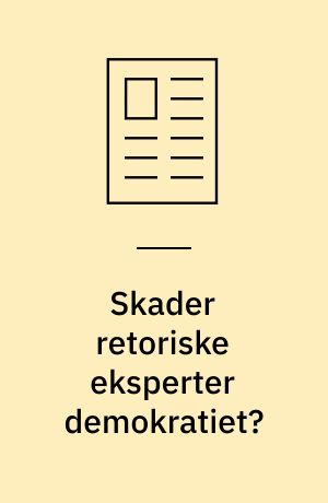 Skader retoriske eksperter demokratiet?