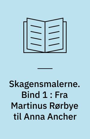 Skagensmalerne. Bind 1 : Fra Martinus Rørbye til Anna Ancher