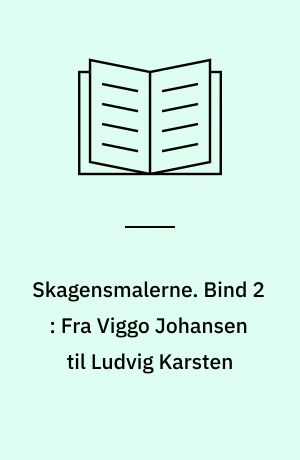 Skagensmalerne. Bind 2 : Fra Viggo Johansen til Ludvig Karsten