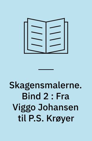 Skagensmalerne. Bind 2 : Fra Viggo Johansen til P.S. Krøyer