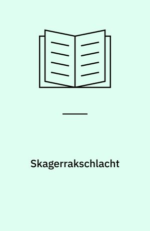 Skagerrakschlacht : Vorgeschichte - Ereignis - Verarbeitung