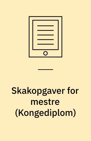Skakopgaver for mestre : kongediplom