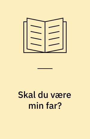 Skal du være min far?