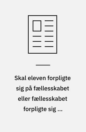 Skal eleven forpligte sig på fællesskabet eller fællesskabet forpligte sig på eleven?