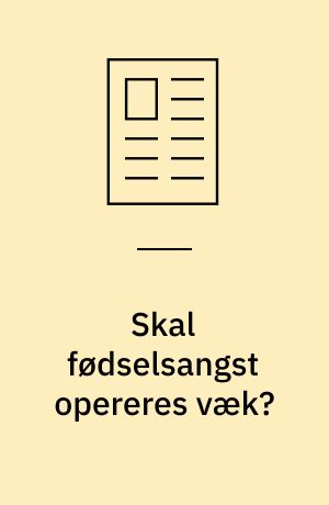 Skal fødselsangst opereres væk?