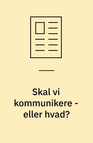 Skal vi kommunikere - eller hvad?